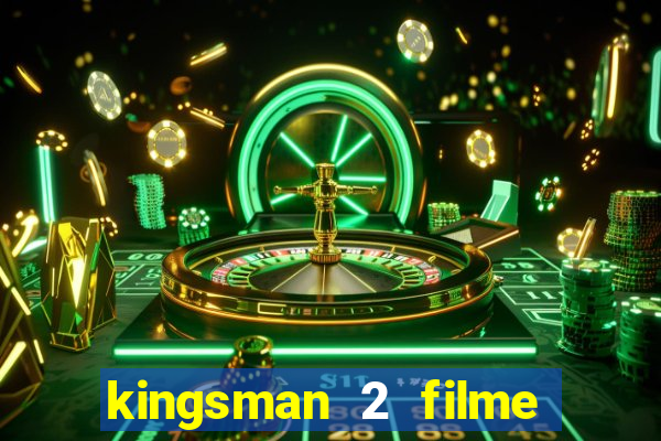 kingsman 2 filme completo dublado superflix